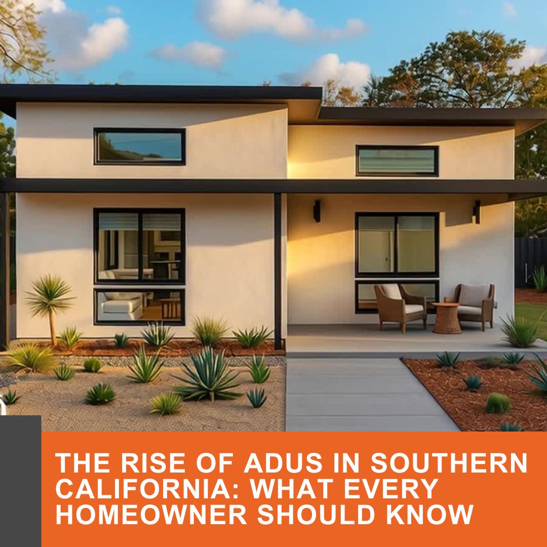 The Rise of ADUs in Southern California: What Every Homeowner Should Know